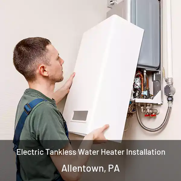  Electric Tankless Water Heater Installation Allentown, PA