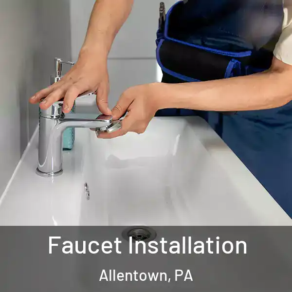  Faucet Installation Allentown, PA