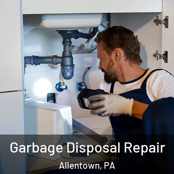  Garbage Disposal Repair Allentown, PA