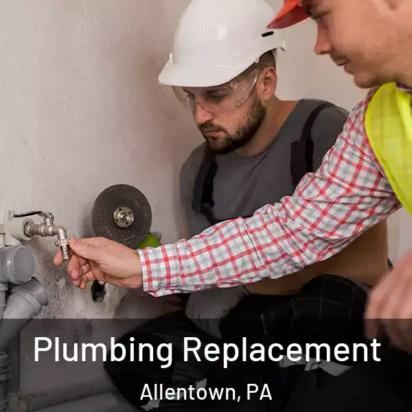  Plumbing Replacement Allentown, PA