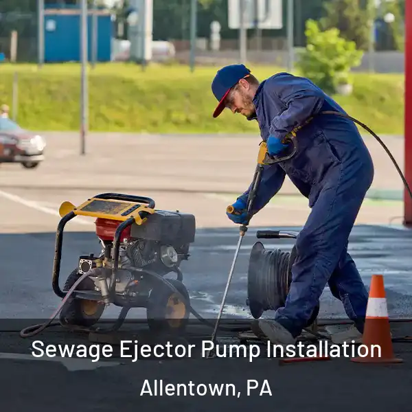  Sewage Ejector Pump Installation Allentown, PA