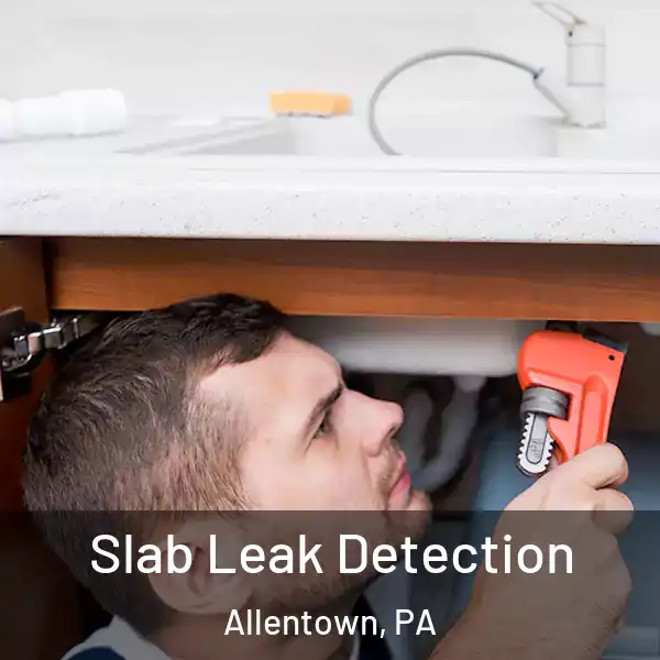  Slab Leak Detection Allentown, PA