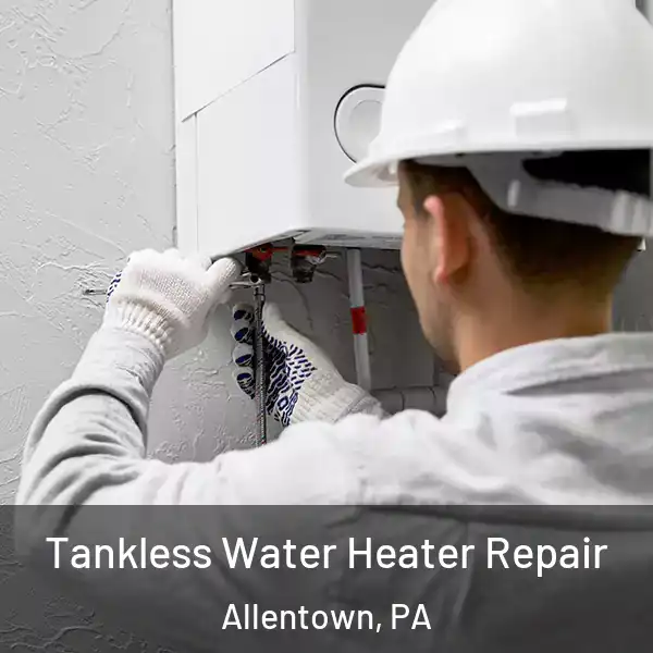  Tankless Water Heater Repair Allentown, PA